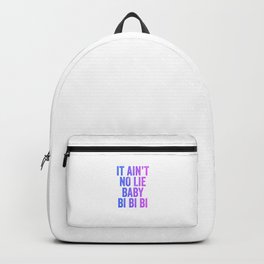 Ain't No Lie Baby Bi Bi Bi - Pun Bisexual Pride Humor Gift Design Backpack