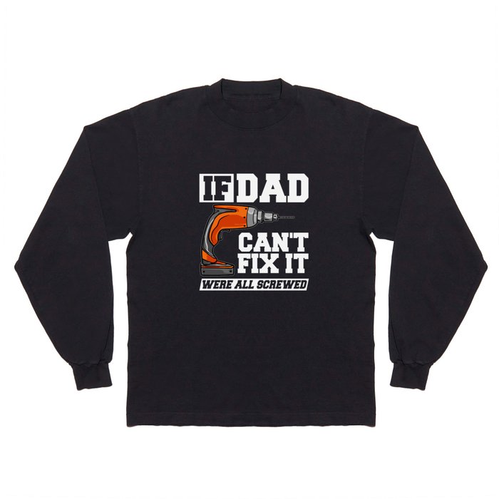 If Dad Can't Fix It Repair Drill Father's Day Long Sleeve T Shirt