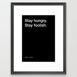 Steve Jobs quote about staying hungry and foolish [Black Edition] Framed Art Print