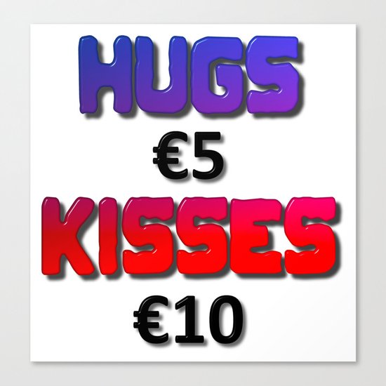 Hugs Five Euro Kisses Ten Euro Canvas Print