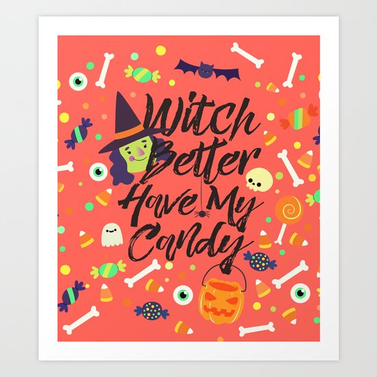 Witch Better Have My Candy Art Print