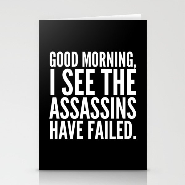 Good morning, I see the assassins have failed. (Black) Stationery Cards