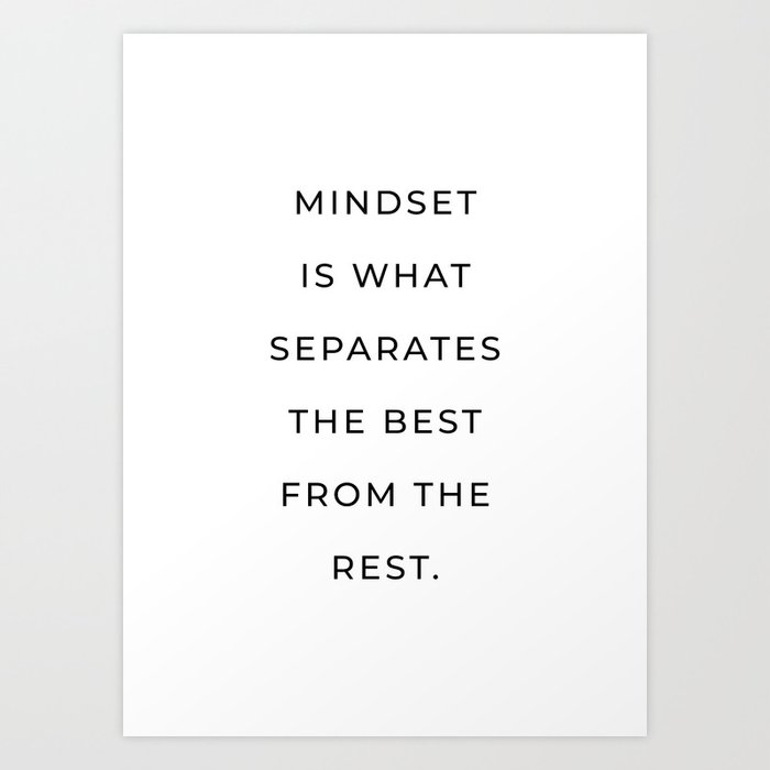 Mindset is what separates the best from the rest Art Print