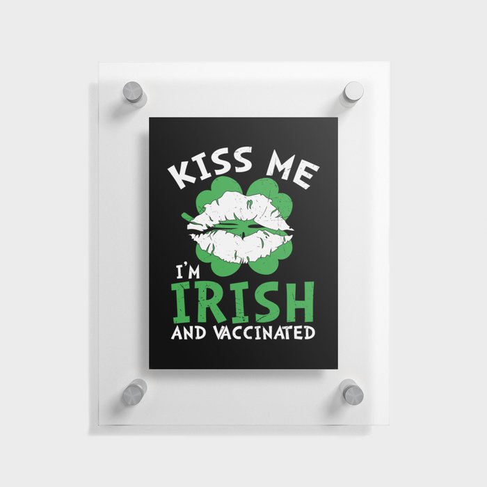 Kiss Me I'm Irish And Vaccinated Floating Acrylic Print