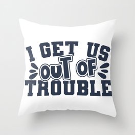 Best Friend I Get Us Out Of Trouble Throw Pillow