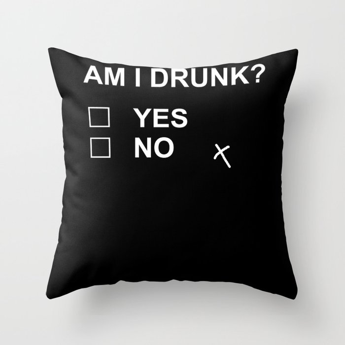 am i drunk yes no Throw Pillow