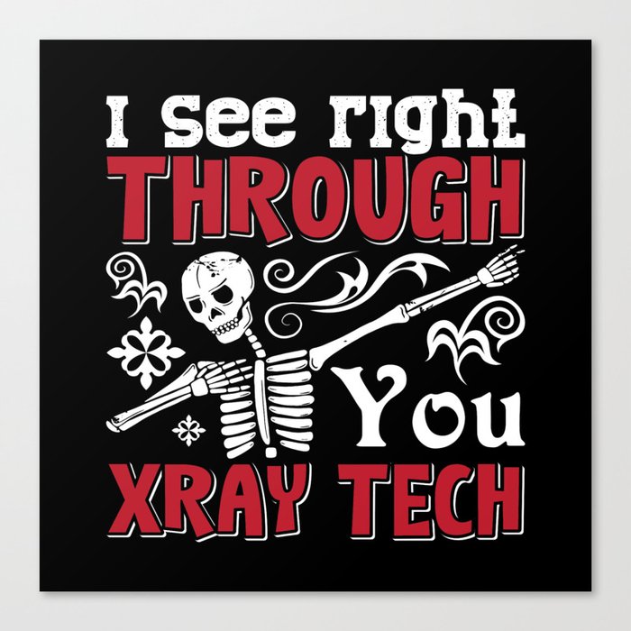 Radiology Tech I See Right Through You Xray Tech Canvas Print