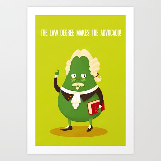 The law degree makes the advocado Art Print