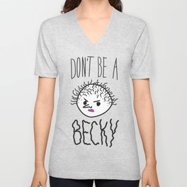 Don't Be A Becky V Neck T Shirt