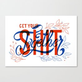 Get your sh*t together Canvas Print