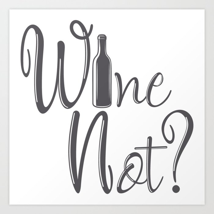 Wine Not Funny Why Not Wine Quote Art Print