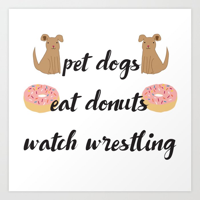 Pet Dogs Eat Donuts Watch Wrestling Art Print