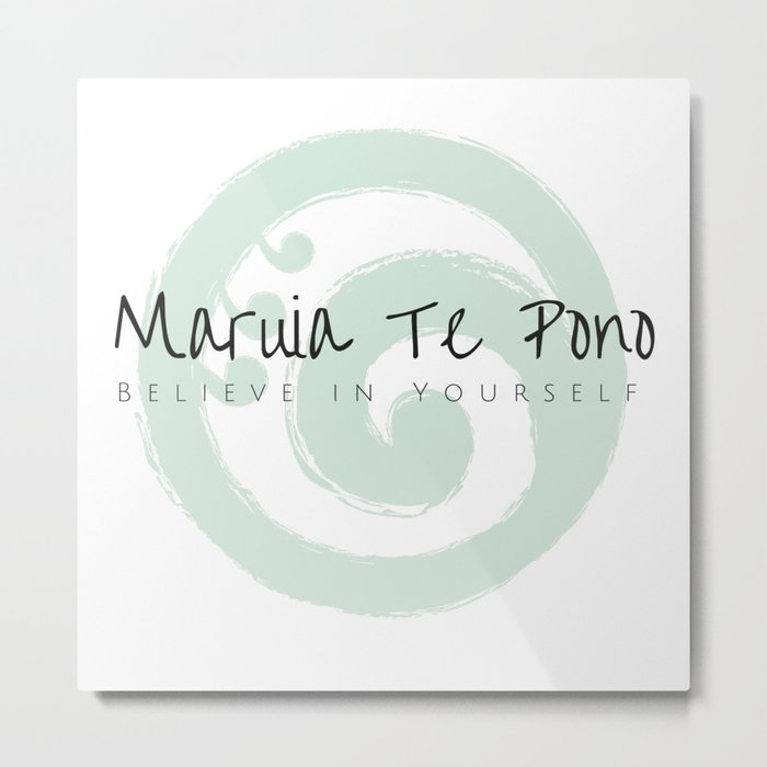 Maruia te Pono - Believe in Yourself - Maori Wisdom Metal Print