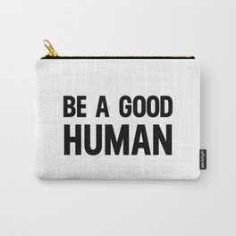 Be A Good Human Carry-All Pouch