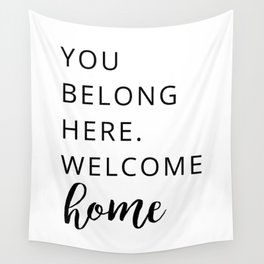 You belong here. Welcome home Wall Tapestry
