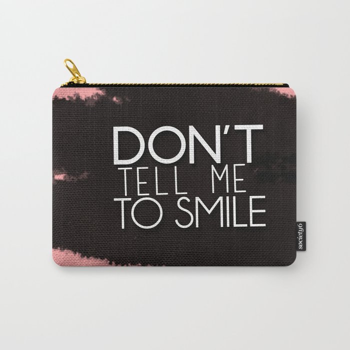 Don't Tell Me To Smile Carry-All Pouch