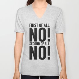 First Of All No Second Of All No V Neck T Shirt