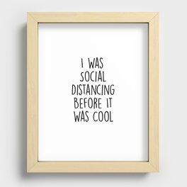 I Was Social Distancing Before It Was Cool Recessed Framed Print
