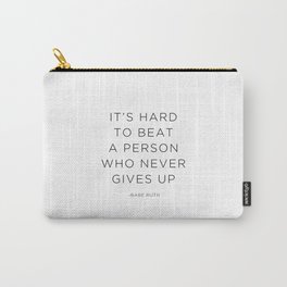 It's hard to beat a person who never gives up. Carry-All Pouch