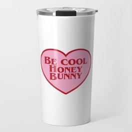 Be Cool Honey Bunny, Funny Saying Travel Mug