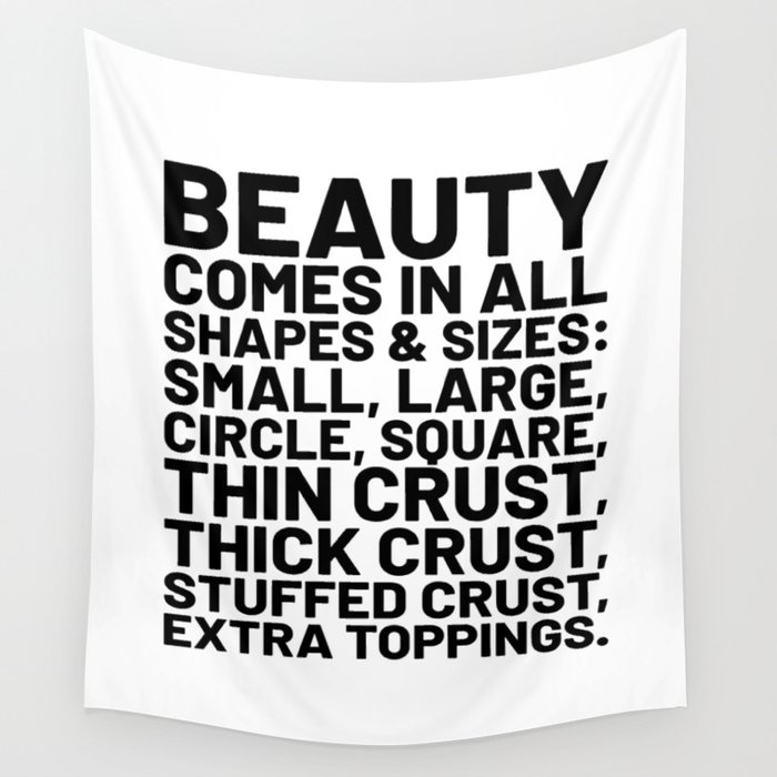 Beauty Comes in All Shapes and Sizes Pizza Wall Tapestry by
