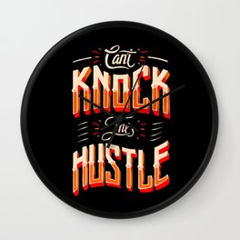 Can't Knock The Hustle  Wall Clock