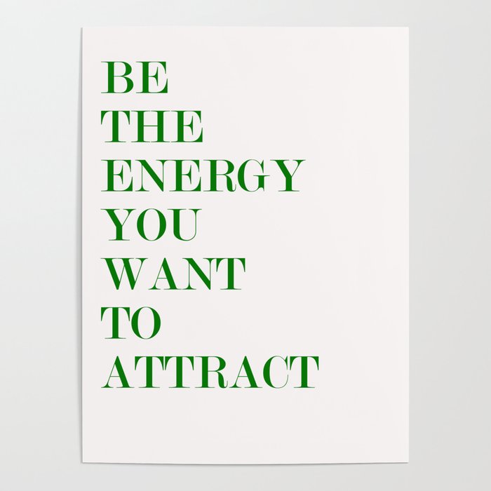 be the energy you want to attract Poster