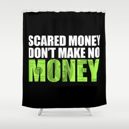 "Scared money don't make no money" Shower Curtain