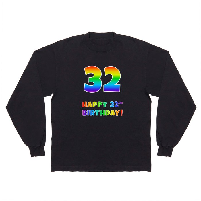HAPPY 32ND BIRTHDAY - Multicolored Rainbow Spectrum Gradient Long Sleeve T Shirt
