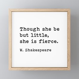 Though She Be But Little She Is Fierce, William Shakespeare Quote Framed Mini Art Print