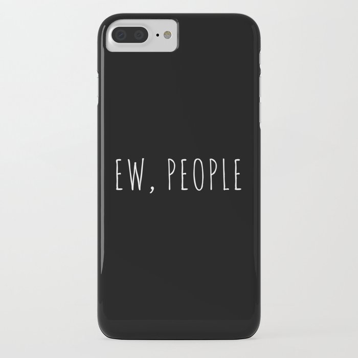 ew people funny quote iphone case