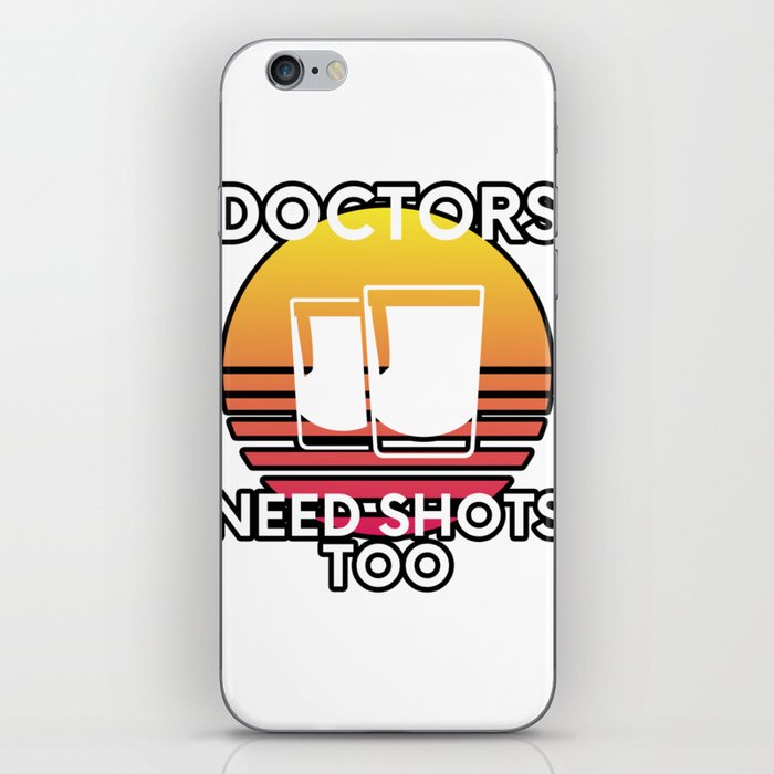 Doctors Need Shots Too Drinking Humor iPhone Skin