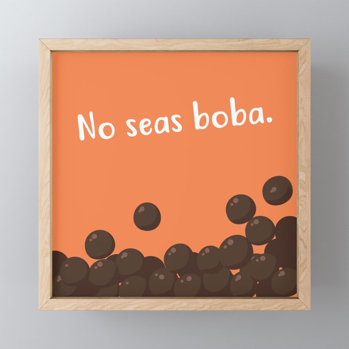 No seas boba. Framed Mini Art Print