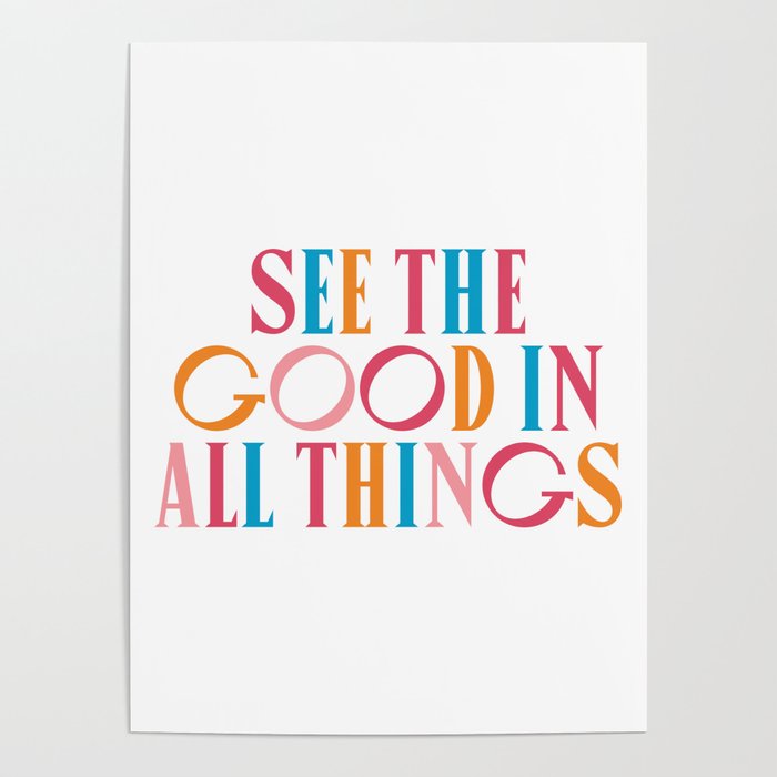 See The Good In All All Things Quote Poster