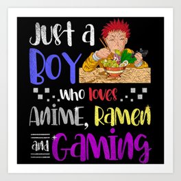 Just A Boy Who Loves Anime Ramen And Gaming Gamer Art Print | Ramen, Gamer, Funny, Anime, Graphicdesign, Japanese, Pixelart, Tankgirl, Computer, Trust 