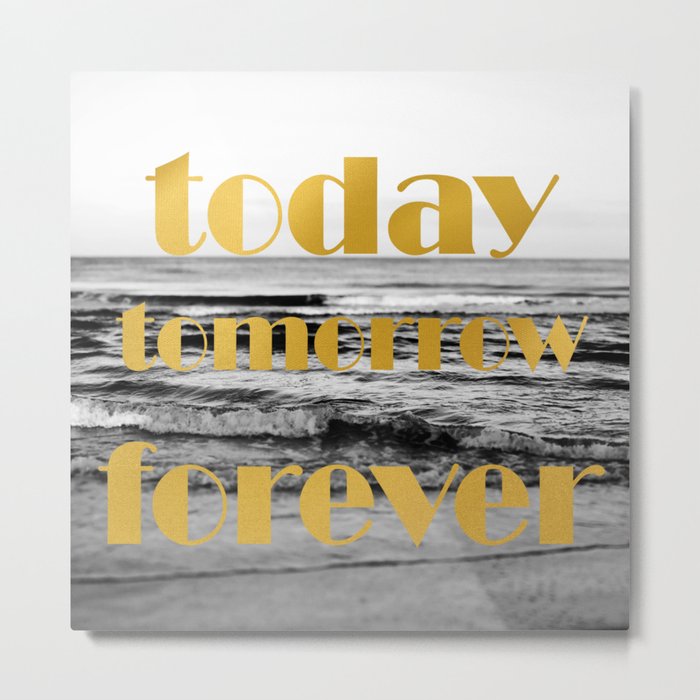 Today Tomorrow Forever Metal Print