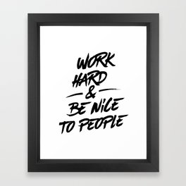 Work Hard & Be Nice To People Framed Art Print