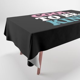 Cool to Be Kind Tablecloth