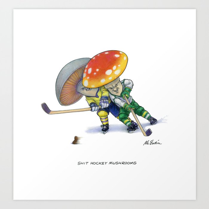 Shit Hockey Mushrooms Art Print