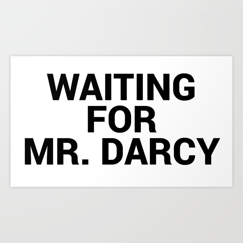 Waiting For Mr Darcy Book Lovers Quote Art Print By Epoliveira Society6 I love reading, so this time i've curated quotes for the book lover. waiting for mr darcy book lovers quote art print by epoliveira