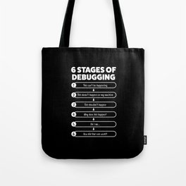 6 Stages Of Debugging | Programmer Gift Tote Bag