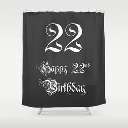 [ Thumbnail: Happy 22nd Birthday - Fancy, Ornate, Intricate Look Shower Curtain ]