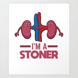 Kidney Stone Survivor Funny I'm A Stoner Gift Art Print | Stoneinkidney, Struvitekidney, Treatment, Kidney, Patient, Surgery, Graphicdesign, Hospital, Diagnosis, Organ 