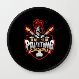 I D Rather Be Painting Miniatures Wall Clock