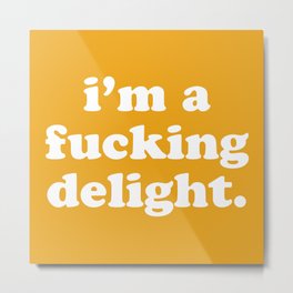I'm A Fucking Delight Funny Offensive Quote Metal Print
