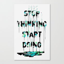 STOP THINKING, START DOING Canvas Print