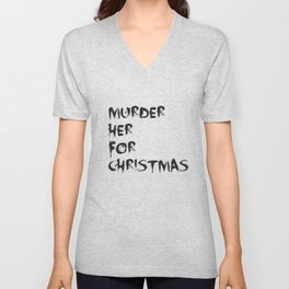 MURDER HER FOR CHRISTMAS (CARMILLA MERCH) V Neck T Shirt