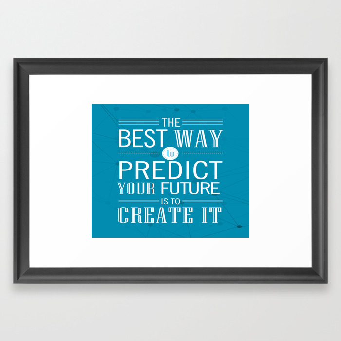 The Best Way To Predict The Future Is To Create It Travel Quote Wall Art Print