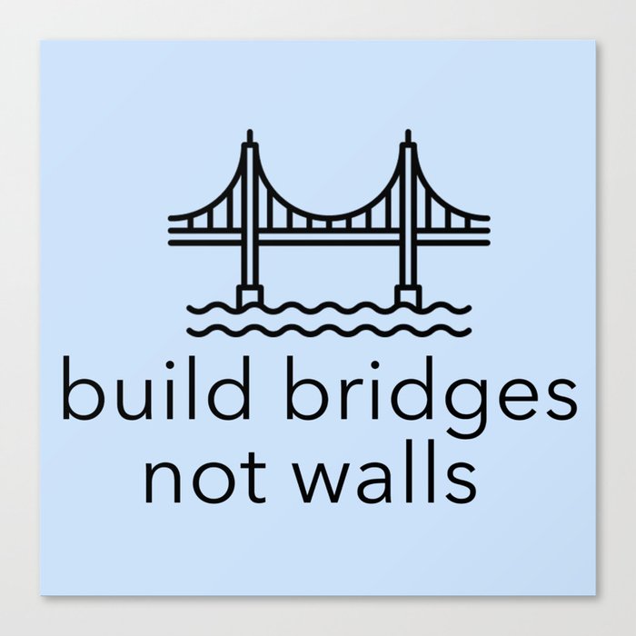 Build Bridges Not Walls Canvas Print