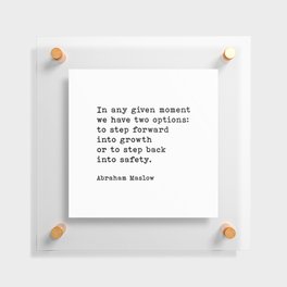 In Any Given Moment Abraham Maslow Inspirational Quote Floating Acrylic Print